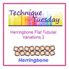 Herringbone Flat Tubular Variations 2 Technique Tuesday