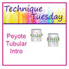 Peyote Tubular Intro Technique Tuesday
